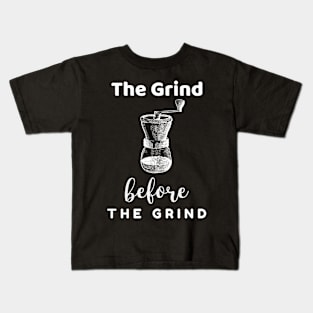 The Grind Before the Grind Gift Kids T-Shirt